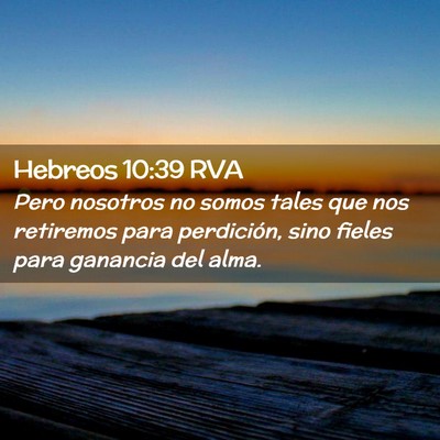 Picture 02 - Hebreos 10:39 RVA - Pero nosotros no somos tales que nos retiremos - Bible Verse Picture