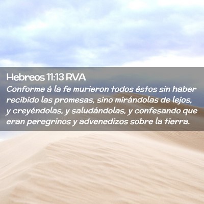 Picture 02 - Hebreos 11:13 RVA - Conforme á la fe murieron todos éstos sin haber - Bible Verse Picture