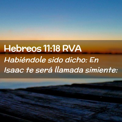 Picture 02 - Hebreos 11:18 RVA - Habiéndole sido dicho: En Isaac te será llamada - Bible Verse Picture