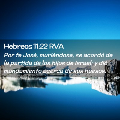 Picture 02 - Hebreos 11:22 RVA - Por fe José, muriéndose, se acordó de la - Bible Verse Picture
