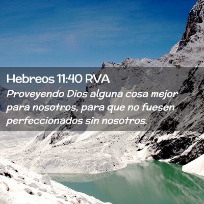 Picture 02 - Hebreos 11:40 RVA - Proveyendo Dios alguna cosa mejor para nosotros, - Bible Verse Picture