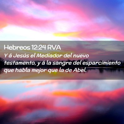 Picture 02 - Hebreos 12:24 RVA - Y á Jesús el Mediador del nuevo testamento, y - Bible Verse Picture