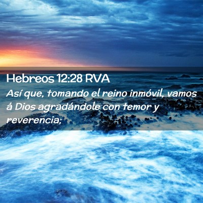 Picture 02 - Hebreos 12:28 RVA - Así que, tomando el reino inmóvil, vamos á - Bible Verse Picture