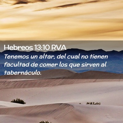 Picture 02 - Hebreos 13:10 RVA - Tenemos un altar, del cual no tienen facultad de - Bible Verse Picture