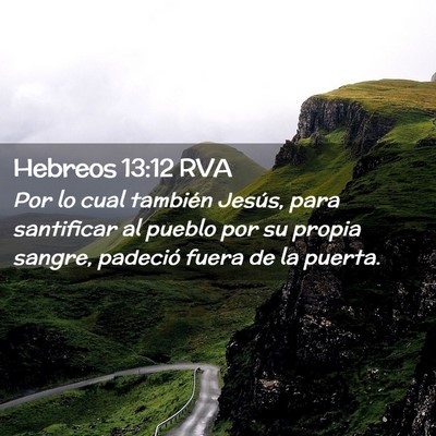 Picture 02 - Hebreos 13:12 RVA - Por lo cual también Jesús, para santificar al - Bible Verse Picture