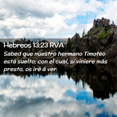 Picture 02 - Hebreos 13:23 RVA - Sabed que nuestro hermano Timoteo está suelto; - Bible Verse Picture