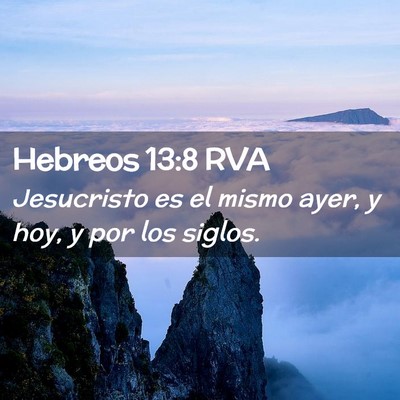 Picture 02 - Hebreos 13:8 RVA - Jesucristo es el mismo ayer, y hoy, y por los - Bible Verse Picture