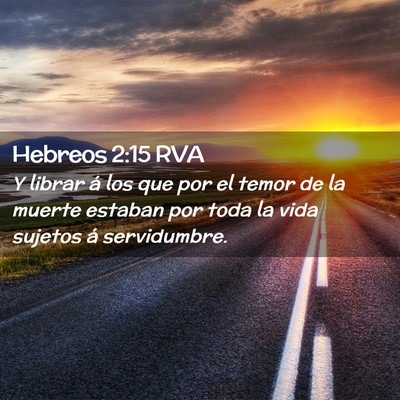 Picture 02 - Hebreos 2:15 RVA - Y librar á los que por el temor de la muerte - Bible Verse Picture