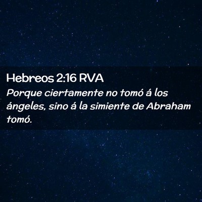 Picture 02 - Hebreos 2:16 RVA - Porque ciertamente no tomó á los ángeles, sino - Bible Verse Picture