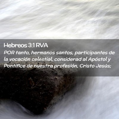 Picture 02 - Hebreos 3:1 RVA - POR tanto, hermanos santos, participantes de la - Bible Verse Picture