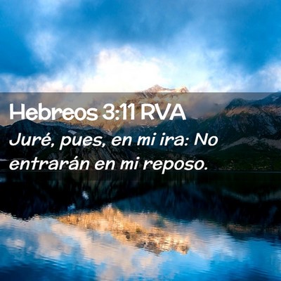 Picture 02 - Hebreos 3:11 RVA - Juré, pues, en mi ira: No entrarán en mi - Bible Verse Picture