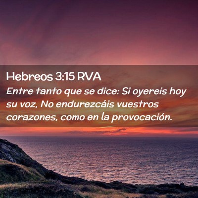 Picture 02 - Hebreos 3:15 RVA - Entre tanto que se dice: Si oyereis hoy su voz, - Bible Verse Picture