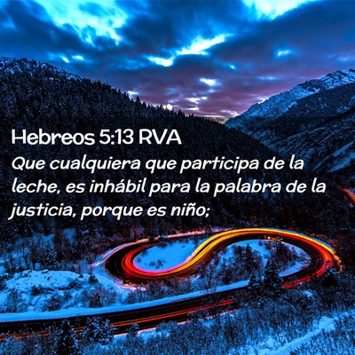Picture 02 - Hebreos 5:13 RVA - Que cualquiera que participa de la leche, es - Bible Verse Picture