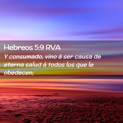 Picture 02 - Hebreos 5:9 RVA - Y consumado, vino á ser causa de eterna salud á - Bible Verse Picture