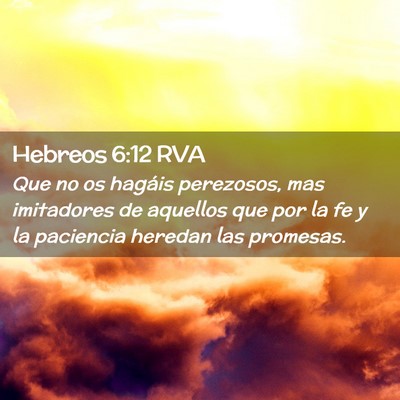 Picture 02 - Hebreos 6:12 RVA - Que no os hagáis perezosos, mas imitadores de - Bible Verse Picture