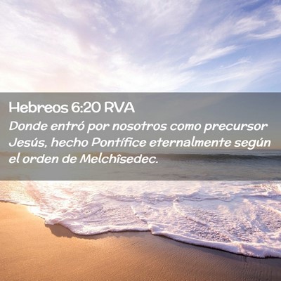 Picture 02 - Hebreos 6:20 RVA - Donde entró por nosotros como precursor Jesús, - Bible Verse Picture