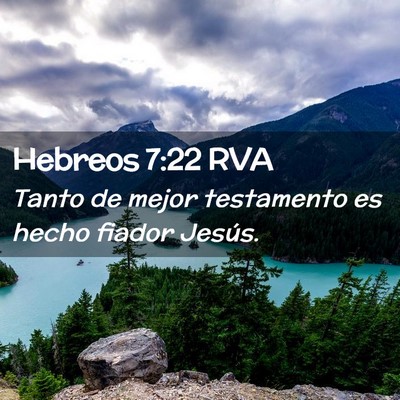 Picture 02 - Hebreos 7:22 RVA - Tanto de mejor testamento es hecho fiador - Bible Verse Picture