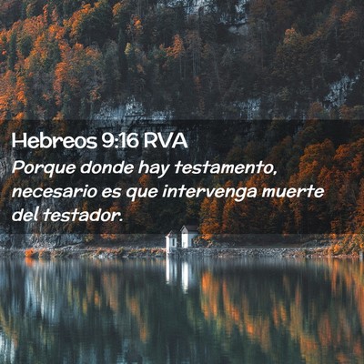 Picture 02 - Hebreos 9:16 RVA - Porque donde hay testamento, necesario es que - Bible Verse Picture