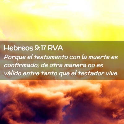 Picture 02 - Hebreos 9:17 RVA - Porque el testamento con la muerte es confirmado; - Bible Verse Picture