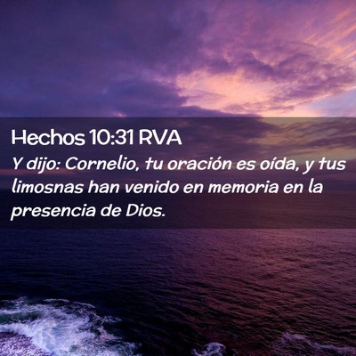 Picture 02 - Hechos 10:31 RVA - Y dijo: Cornelio, tu oración es oída, y tus - Bible Verse Picture
