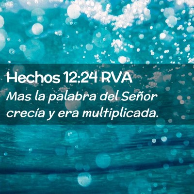 Picture 02 - Hechos 12:24 RVA - Mas la palabra del Señor crecía y era - Bible Verse Picture