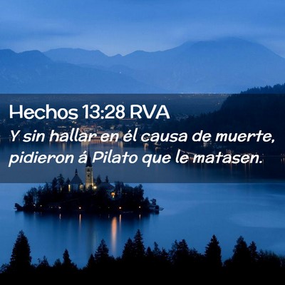 Picture 02 - Hechos 13:28 RVA - Y sin hallar en él causa de muerte, pidieron á - Bible Verse Picture
