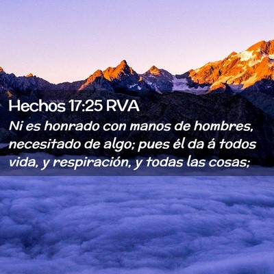 Picture 02 - Hechos 17:25 RVA - Ni es honrado con manos de hombres, necesitado de - Bible Verse Picture
