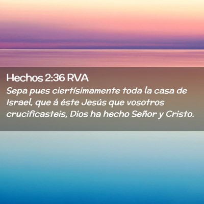 Picture 02 - Hechos 2:36 RVA - Sepa pues ciertísimamente toda la casa de - Bible Verse Picture