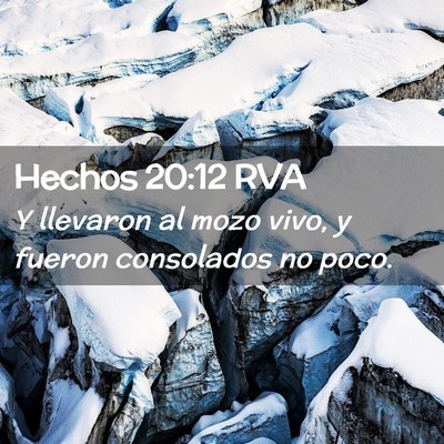 Picture 02 - Hechos 20:12 RVA - Y llevaron al mozo vivo, y fueron consolados no - Bible Verse Picture