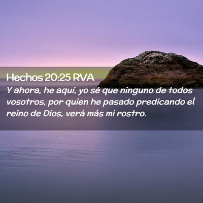 Picture 02 - Hechos 20:25 RVA - Y ahora, he aquí, yo sé que ninguno de todos - Bible Verse Picture