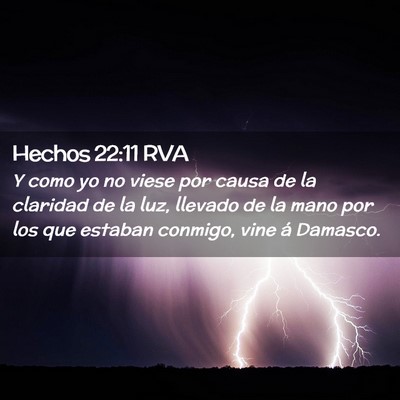 Picture 02 - Hechos 22:11 RVA - Y como yo no viese por causa de la claridad de la - Bible Verse Picture