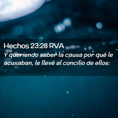 Picture 02 - Hechos 23:28 RVA - Y queriendo saber la causa por qué le acusaban, - Bible Verse Picture