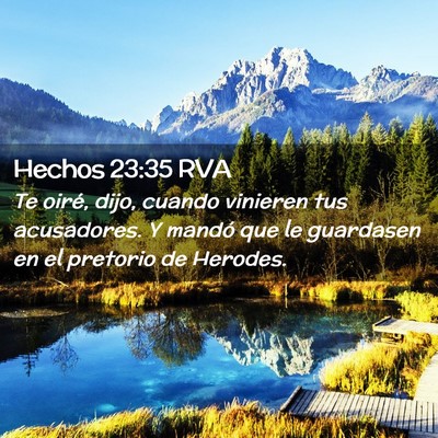 Picture 02 - Hechos 23:35 RVA - Te oiré, dijo, cuando vinieren tus acusadores. Y - Bible Verse Picture