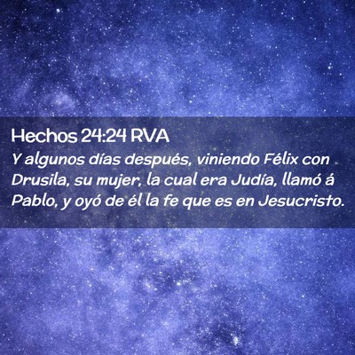 Picture 02 - Hechos 24:24 RVA - Y algunos días después, viniendo Félix con - Bible Verse Picture