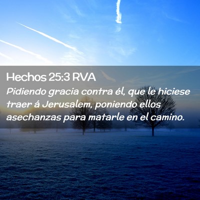 Picture 02 - Hechos 25:3 RVA - Pidiendo gracia contra él, que le hiciese traer - Bible Verse Picture