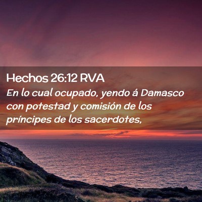 Picture 02 - Hechos 26:12 RVA - En lo cual ocupado, yendo á Damasco con potestad - Bible Verse Picture