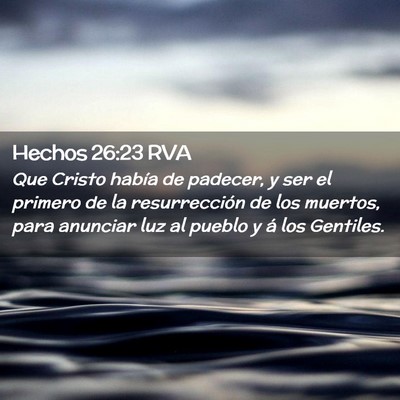 Picture 02 - Hechos 26:23 RVA - Que Cristo había de padecer, y ser el primero de - Bible Verse Picture