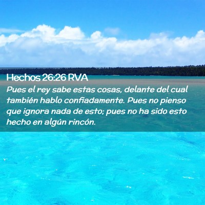 Picture 02 - Hechos 26:26 RVA - Pues el rey sabe estas cosas, delante del cual - Bible Verse Picture