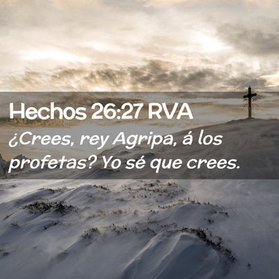 Picture 02 - Hechos 26:27 RVA - ¿Crees, rey Agripa, á los profetas? Yo sé que - Bible Verse Picture
