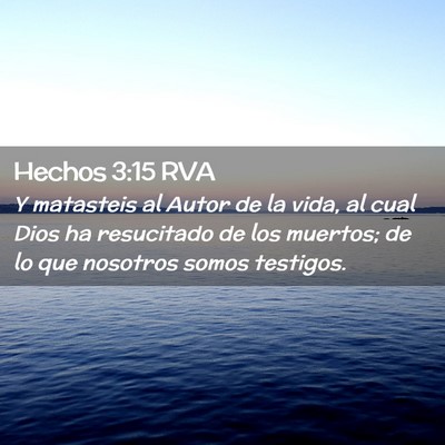 Picture 02 - Hechos 3:15 RVA - Y matasteis al Autor de la vida, al cual Dios ha - Bible Verse Picture