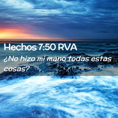 Picture 02 - Hechos 7:50 RVA - ¿No hizo mi mano todas estas - Bible Verse Picture