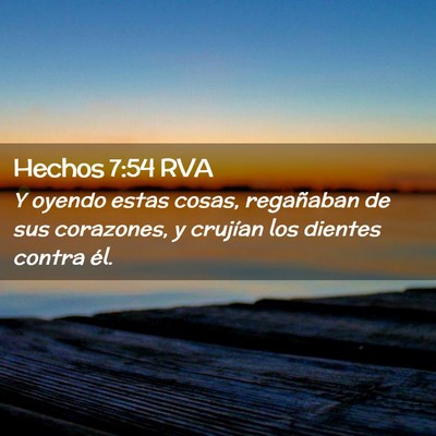 Picture 02 - Hechos 7:54 RVA - Y oyendo estas cosas, regañaban de sus - Bible Verse Picture