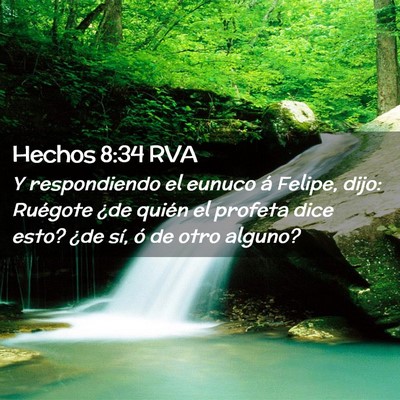 Picture 02 - Hechos 8:34 RVA - Y respondiendo el eunuco á Felipe, dijo: - Bible Verse Picture