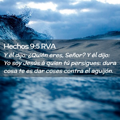 Picture 02 - Hechos 9:5 RVA - Y él dijo: ¿Quién eres, Señor? Y él dijo: Yo - Bible Verse Picture