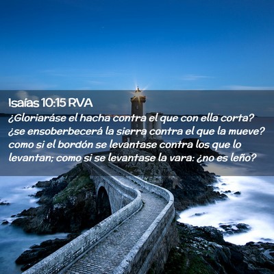 Picture 02 - Isaías 10:15 RVA - ¿Gloriaráse el hacha contra el que con ella - Bible Verse Picture