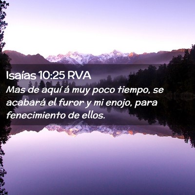 Picture 02 - Isaías 10:25 RVA - Mas de aquí á muy poco tiempo, se acabará el - Bible Verse Picture