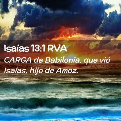 Picture 02 - Isaías 13:1 RVA - CARGA de Babilonia, que vió Isaías, hijo de - Bible Verse Picture