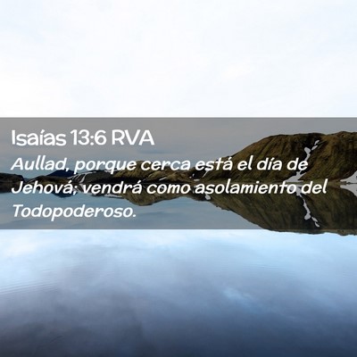 Picture 02 - Isaías 13:6 RVA - Aullad, porque cerca está el día de Jehová; - Bible Verse Picture