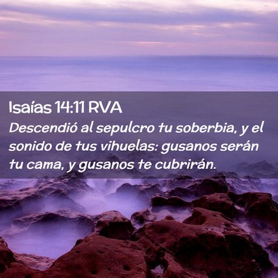 Picture 02 - Isaías 14:11 RVA - Descendió al sepulcro tu soberbia, y el sonido - Bible Verse Picture