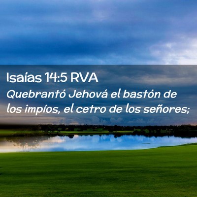 Picture 02 - Isaías 14:5 RVA - Quebrantó Jehová el bastón de los impíos, el - Bible Verse Picture